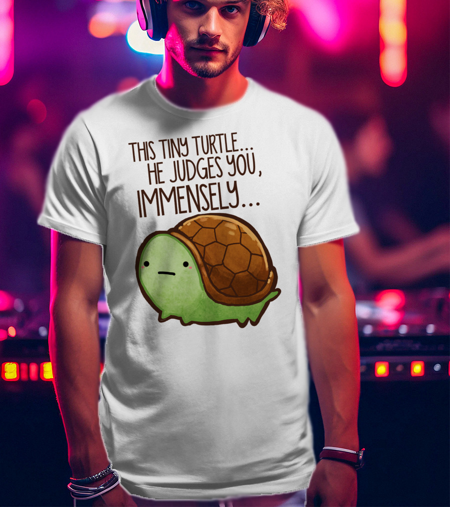 This Tiny Turtle. He Judges You, Immensely T-Shirt