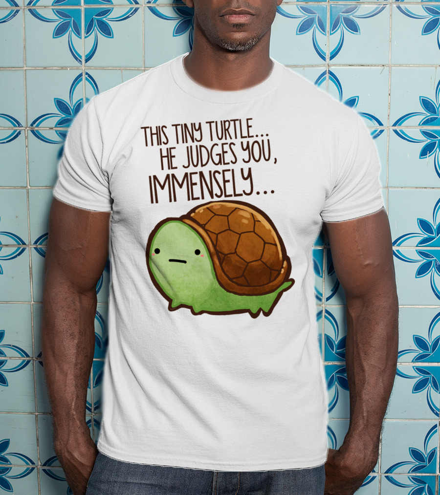 This Tiny Turtle. He Judges You, Immensely T-Shirt