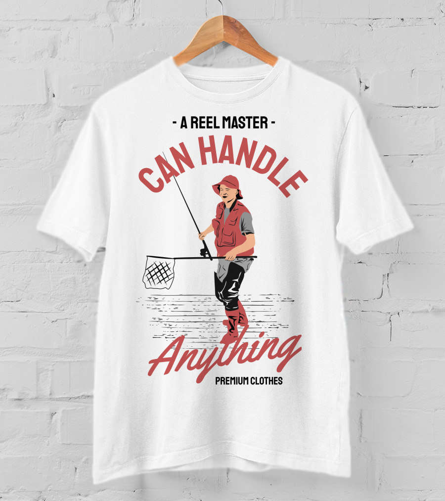 A Reel Master Can Handle Anything Premium Clothes T-Shirt