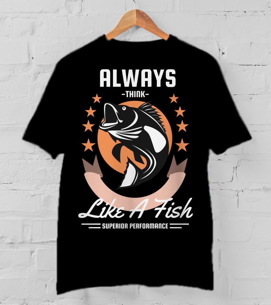 Always Think Like A Fish Superior Performance Stars And Fish T-Shirt