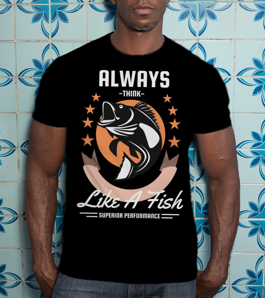 Always Think Like A Fish Superior Performance Stars And Fish T-Shirt