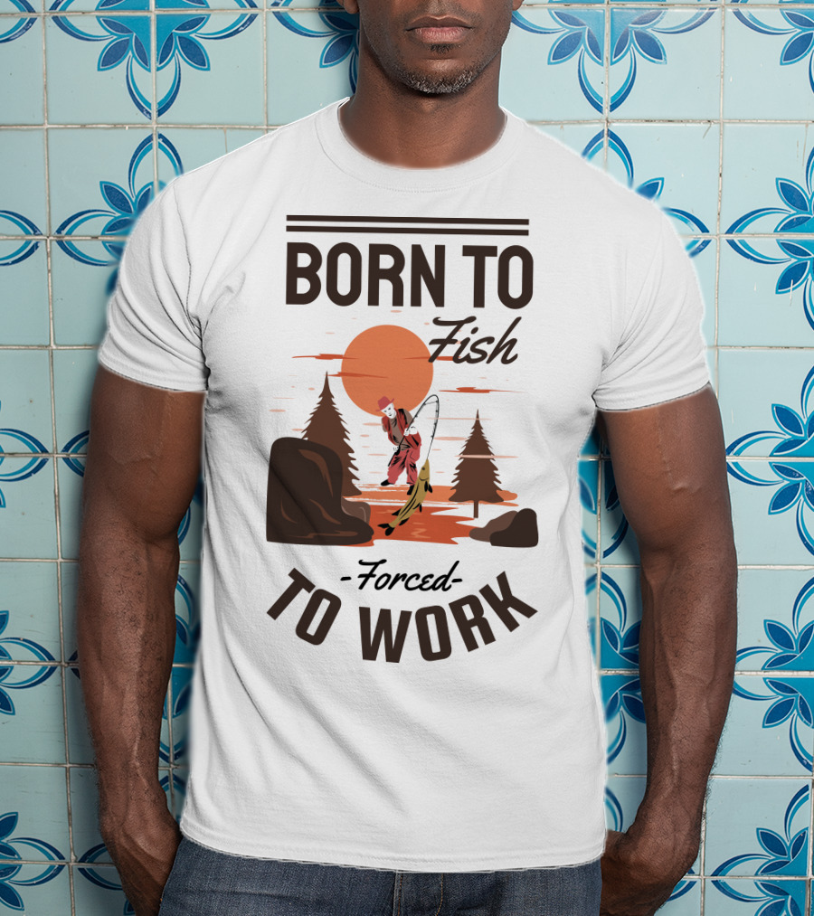 Born To Fish Forced To Work Fishing Sunset Scene With Angler And Trees T-Shirt