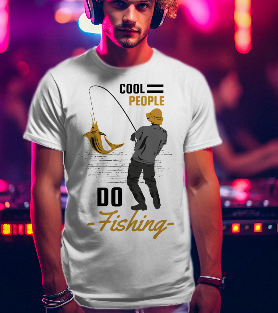 Cool People Do Fishing With Stylish Fisherman And Catch T-Shirt