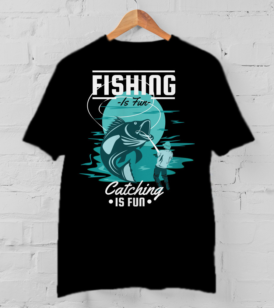 Fishing Is Fun Catching Is Fun T-Shirt