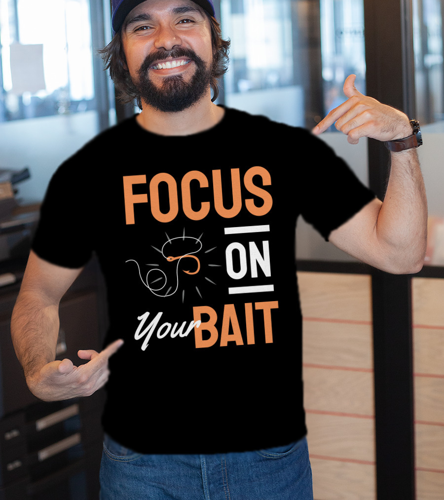 Focus On Your Bait Fishing Hook T-Shirt