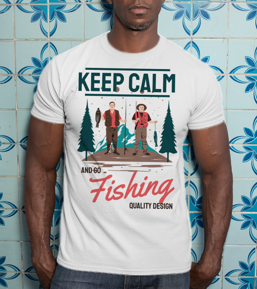 Keep Calm And Go Fishing Quality T-Shirt