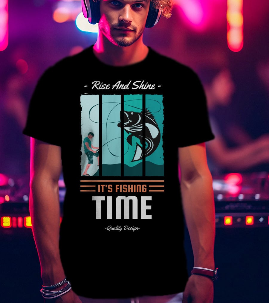 Rise And Shine It's Fishing Time Quality T-Shirt