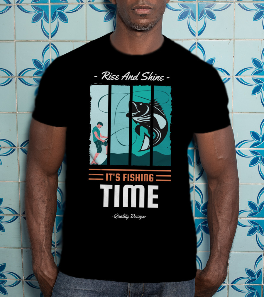 Rise And Shine It's Fishing Time Quality T-Shirt