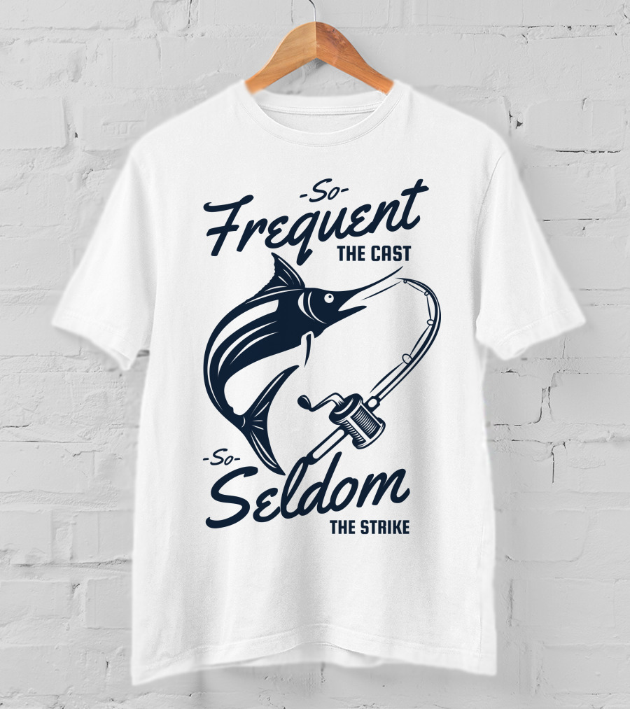 So Frequent The Cast So Seldom The Strike Marlin And Fishing Rod T-Shirt