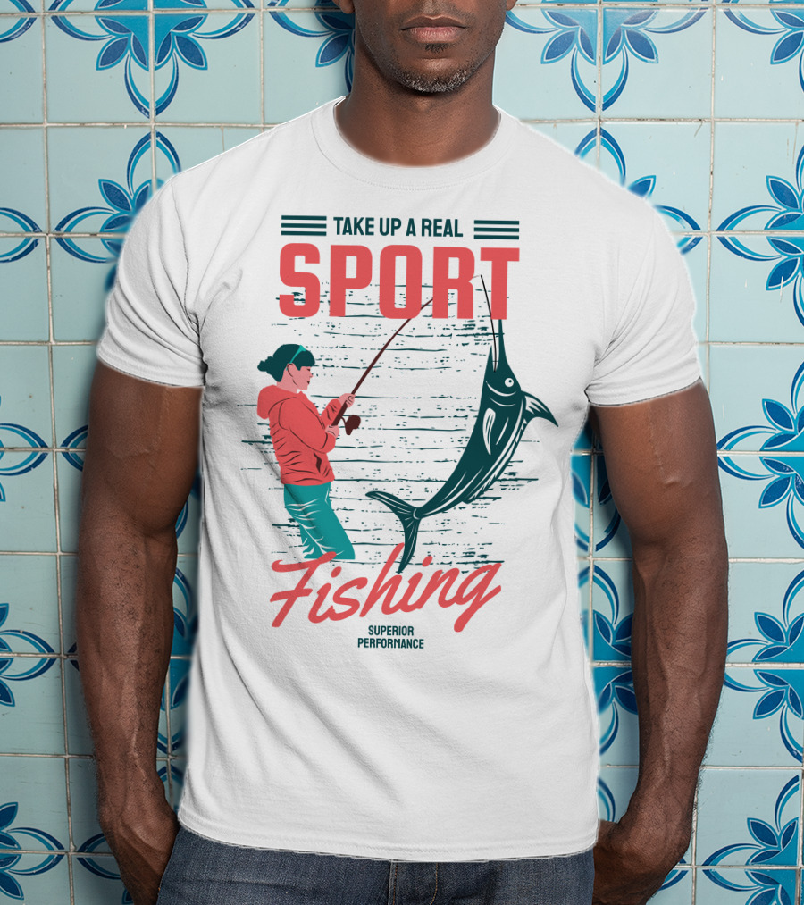 Take Up A Real Sport Fishing Superior Performance T-Shirt