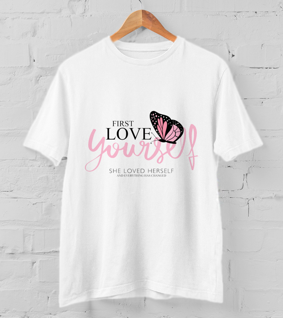 First Love Yourself She Loved Herself And Everything Has Changed T-Shirt