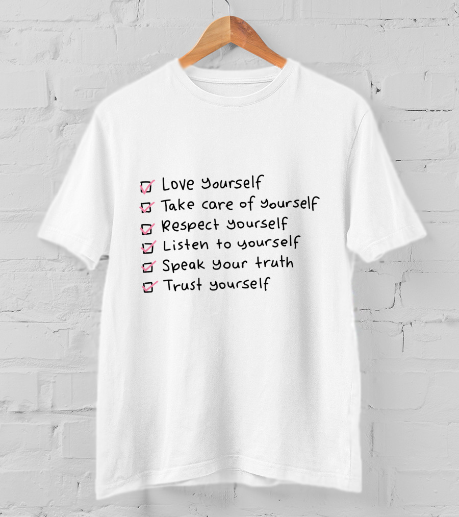 Love Yourself Take Care Of Yourself Respect Yourself Listen To Yourself Speak Your Truth Trust Yourself T-Shirt