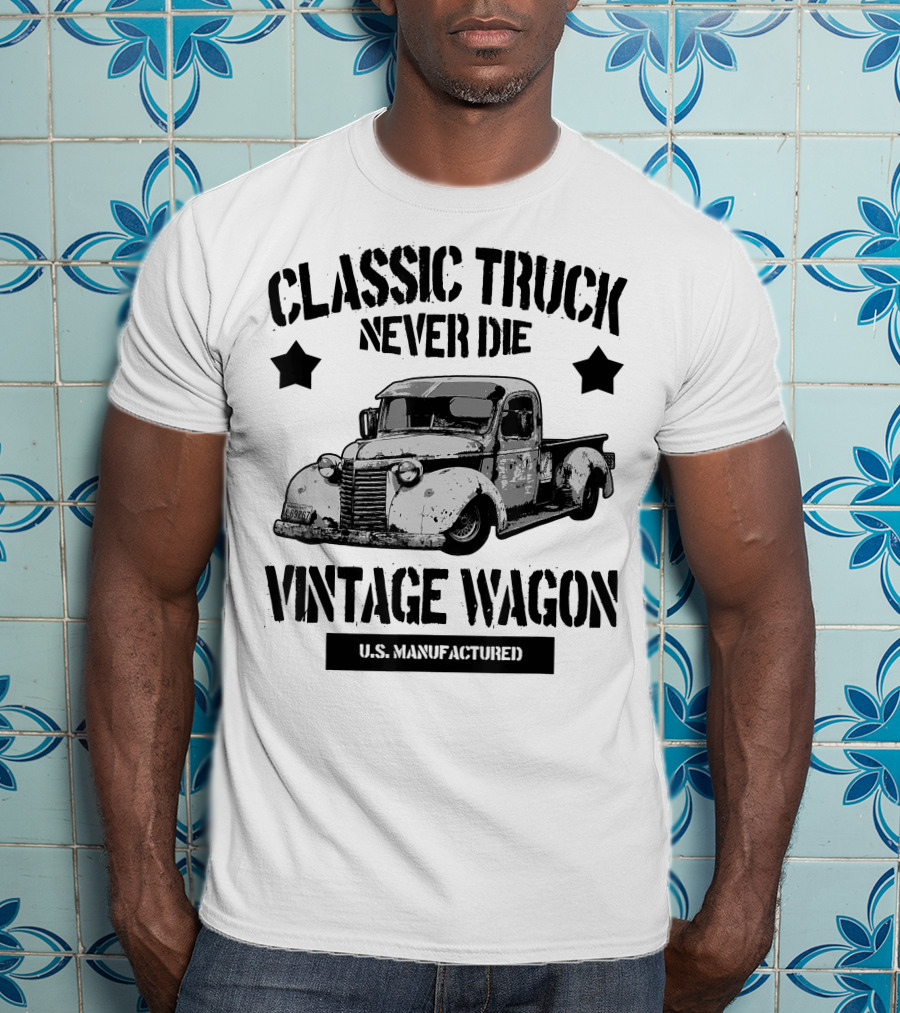 Classic Truck Never Die Vintage Wagon U.S. Manufactured T-Shirt