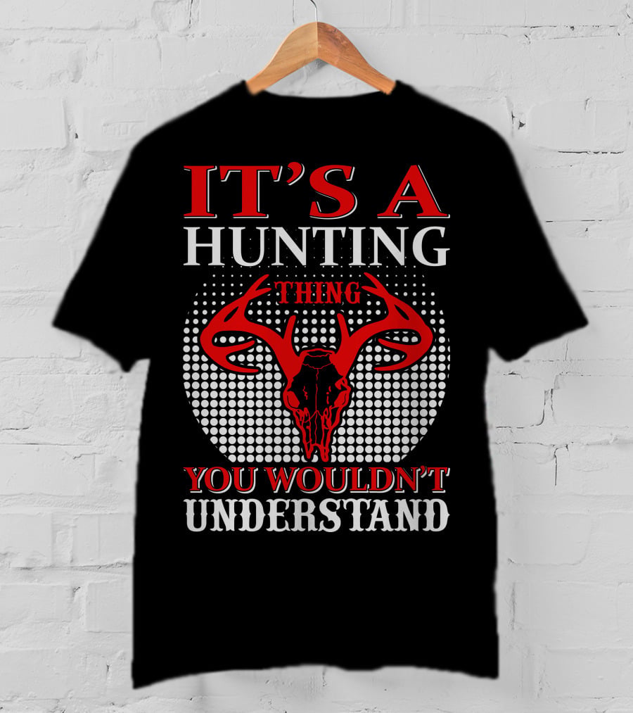 It's A Hunting Thing You Wouldn't Understand T-Shirt