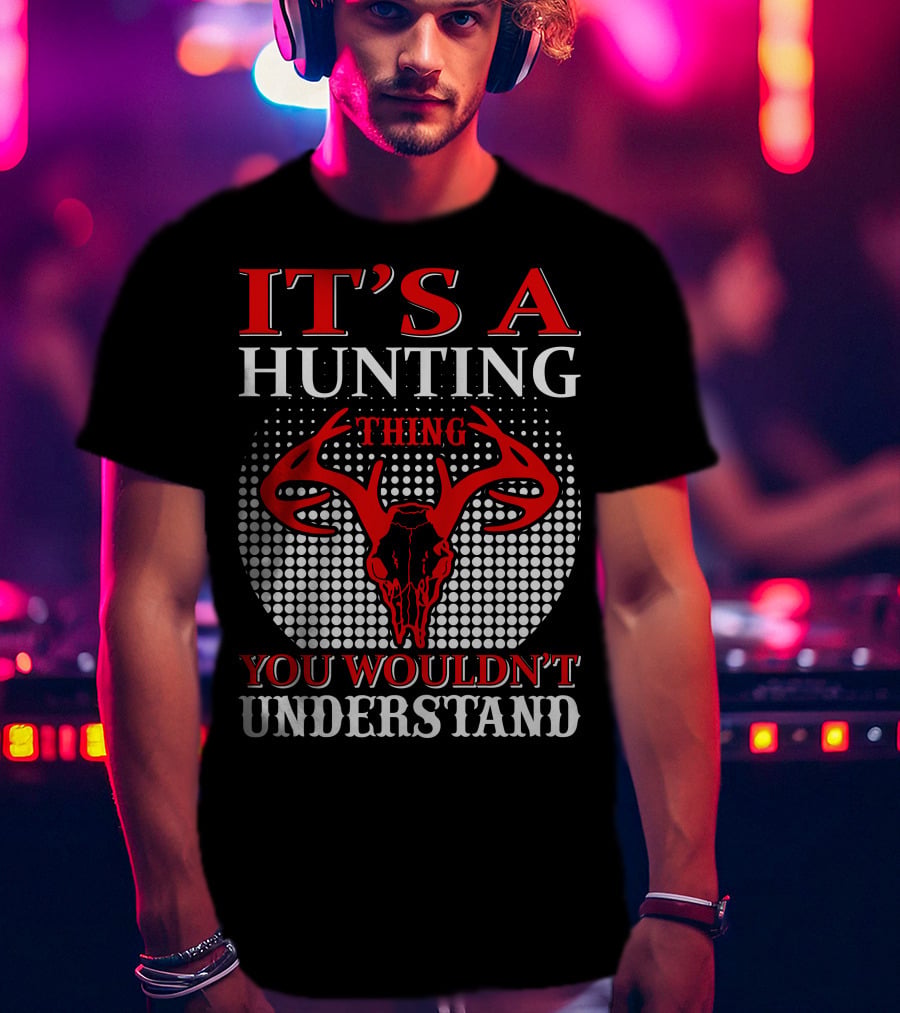 It's A Hunting Thing You Wouldn't Understand T-Shirt