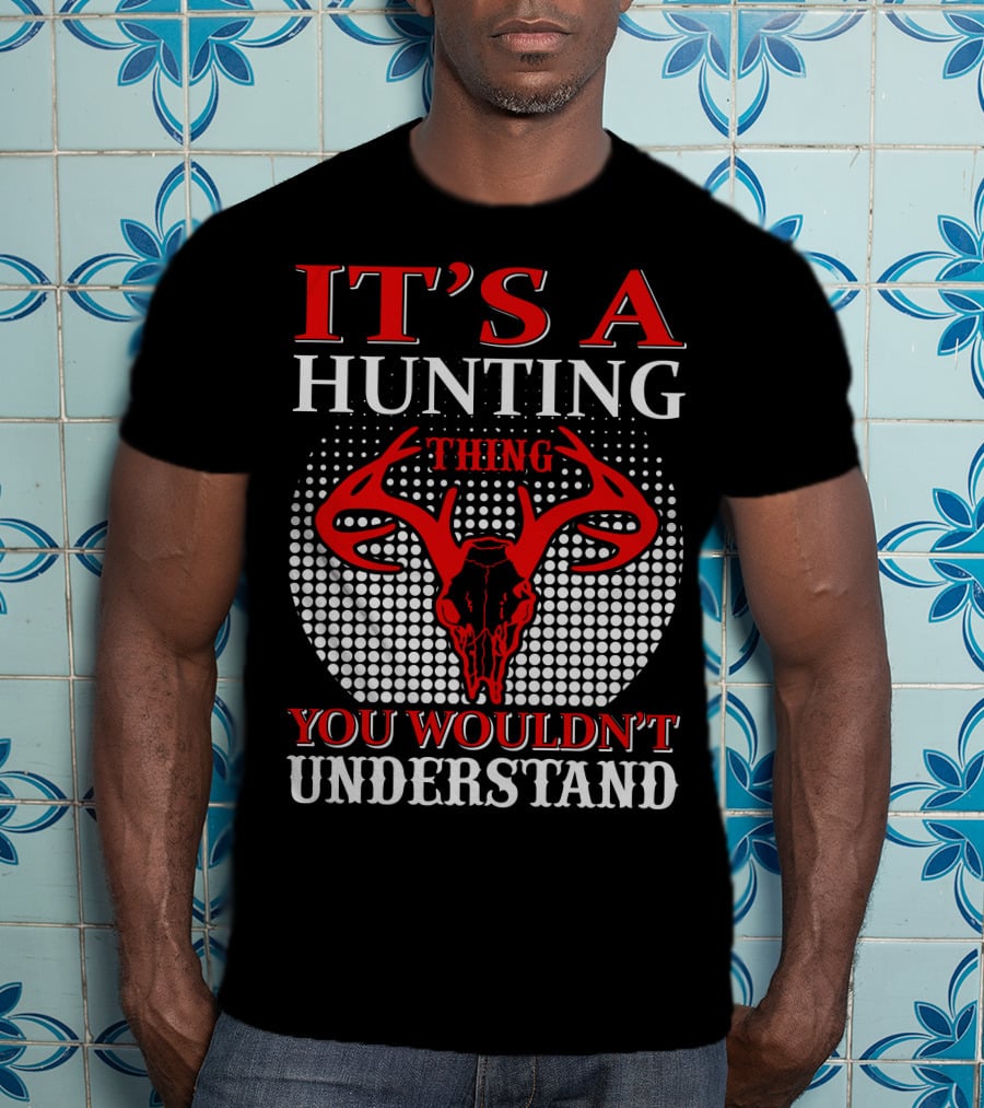It's A Hunting Thing You Wouldn't Understand T-Shirt