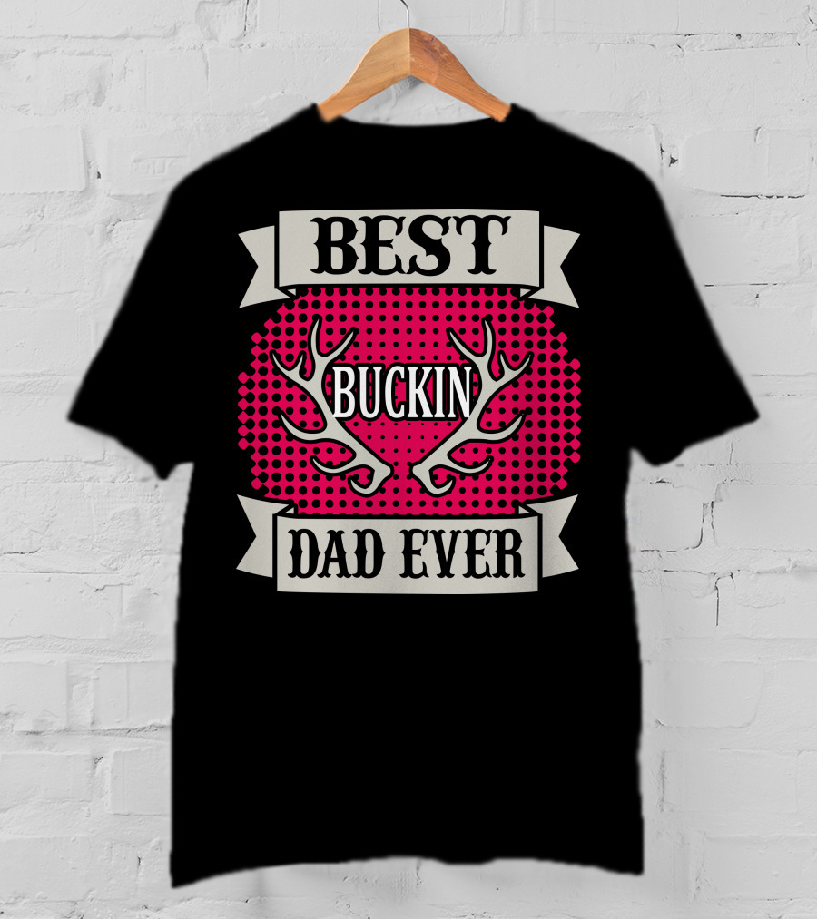 Best Buckin Dad Ever T-Shirt