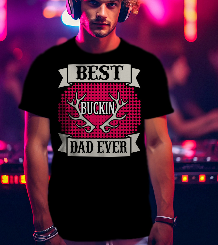 Best Buckin Dad Ever T-Shirt