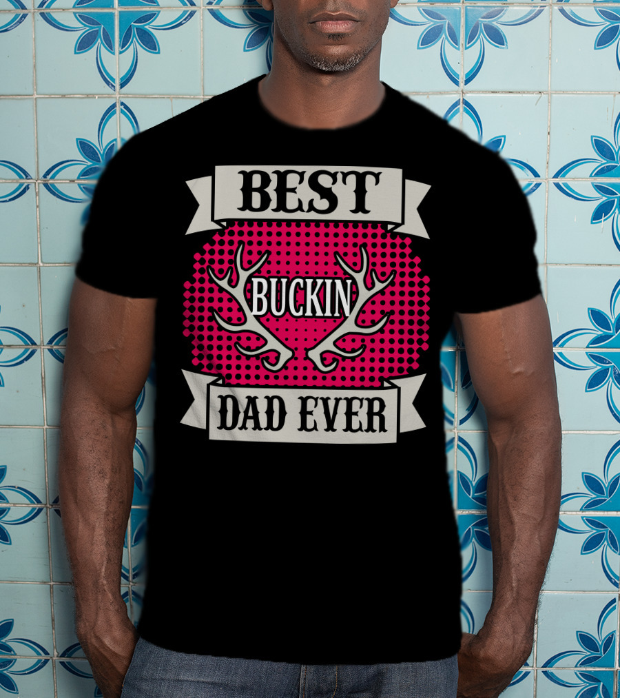 Best Buckin Dad Ever T-Shirt