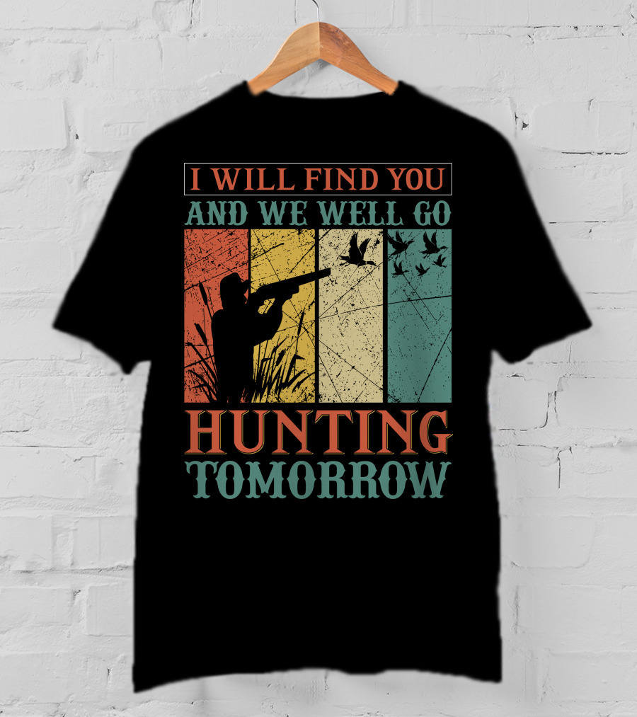 I Will Find You And We Will Go Hunting Tomorrow T-Shirt