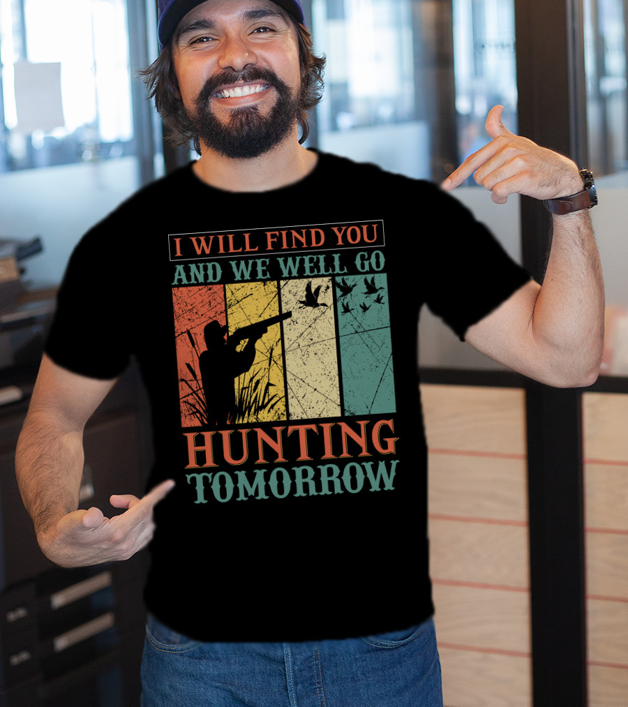 I Will Find You And We Will Go Hunting Tomorrow T-Shirt