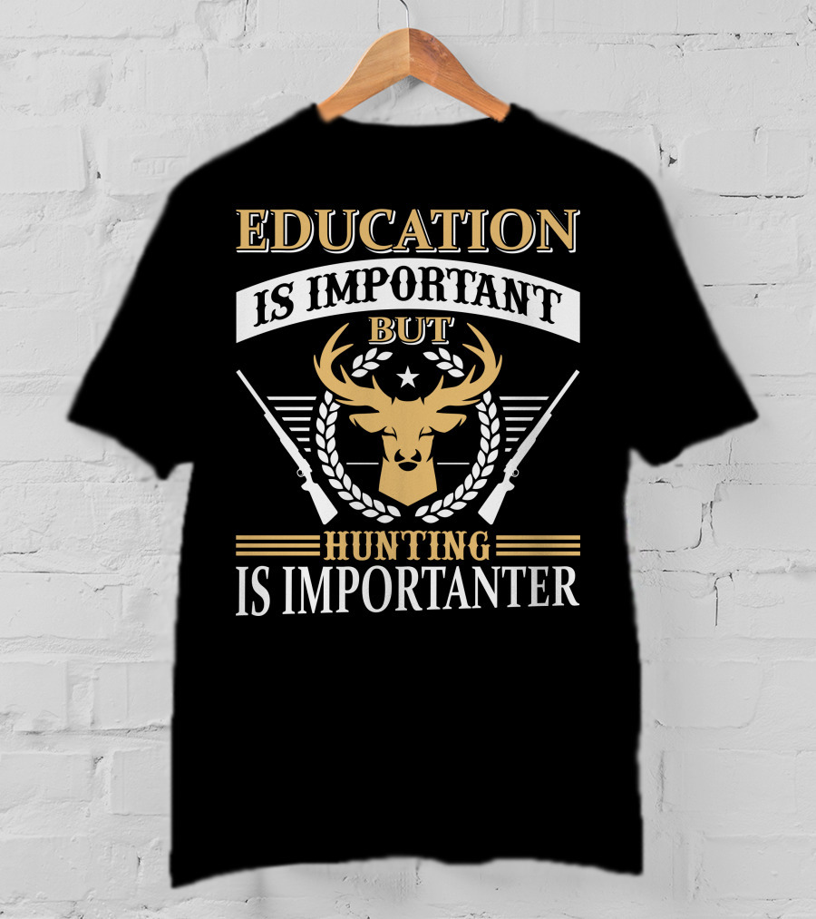 Hunting Is Importanter Education Is Important But Deer Head And Rifles T-Shirt