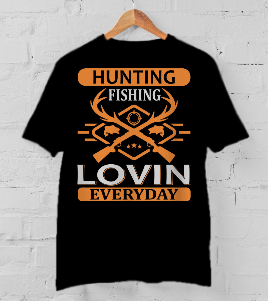Hunting Fishing Lovin Everyday T-Shirt