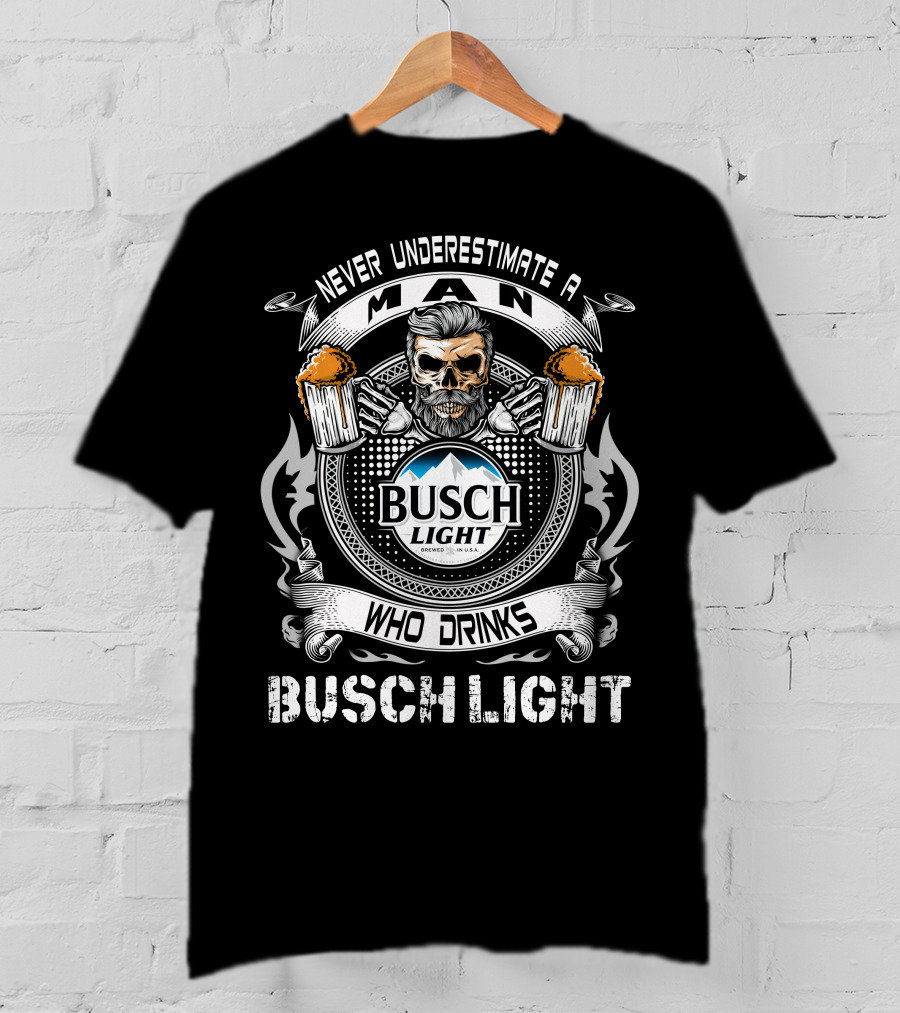 Never Underestimate A Man Who Drinks Busch Light With Skull And Beer Mugs T-Shirt