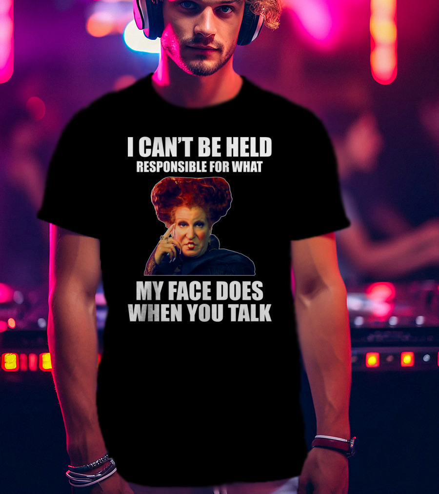 I Can't Be Held Responsible For What My Face Does When You Talk Funny Meme Character T-Shirt