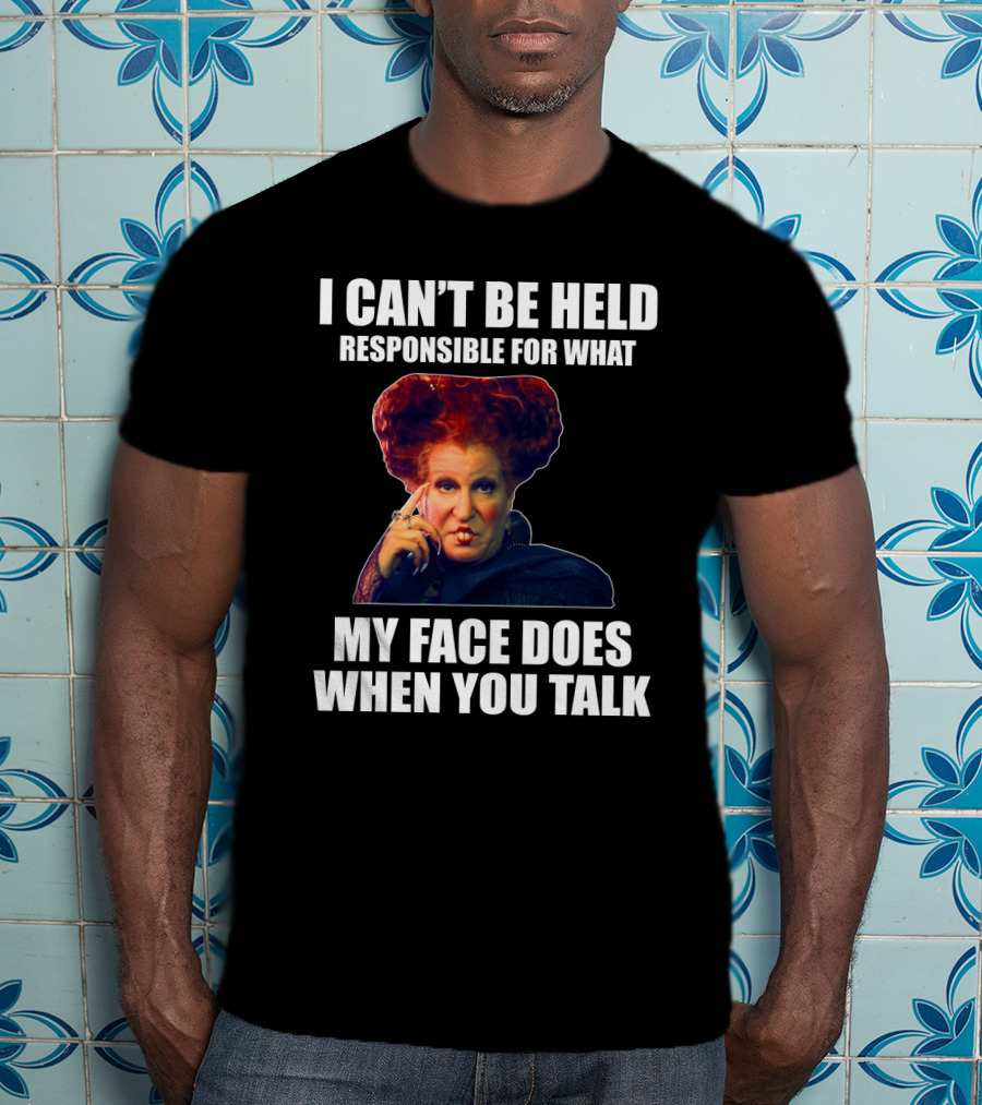 I Can't Be Held Responsible For What My Face Does When You Talk Funny Meme Character T-Shirt