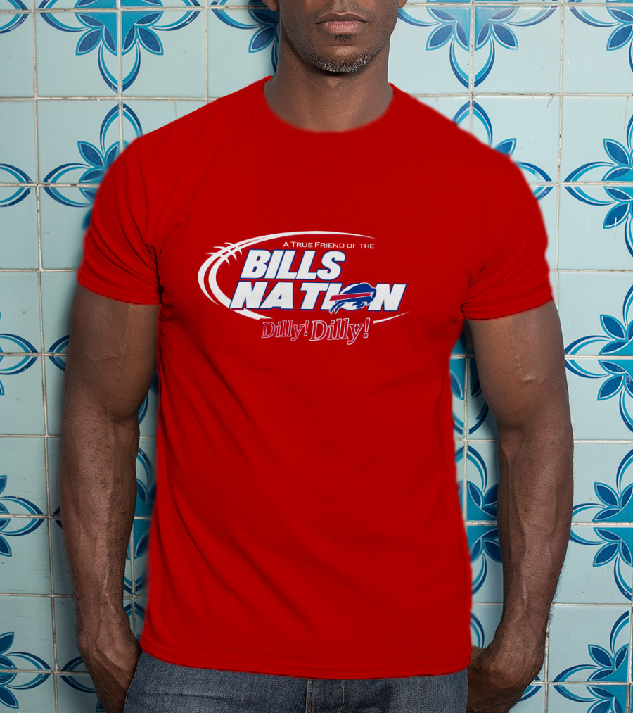 A True Friend Of The Bills Nation Dilly! Dilly! T-Shirt