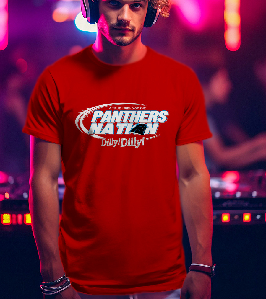 A True Friend Of The Panthers Nation Dilly! Dilly! T-Shirt