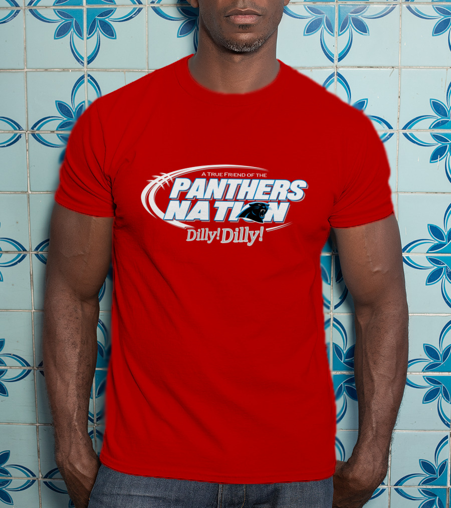 A True Friend Of The Panthers Nation Dilly! Dilly! T-Shirt