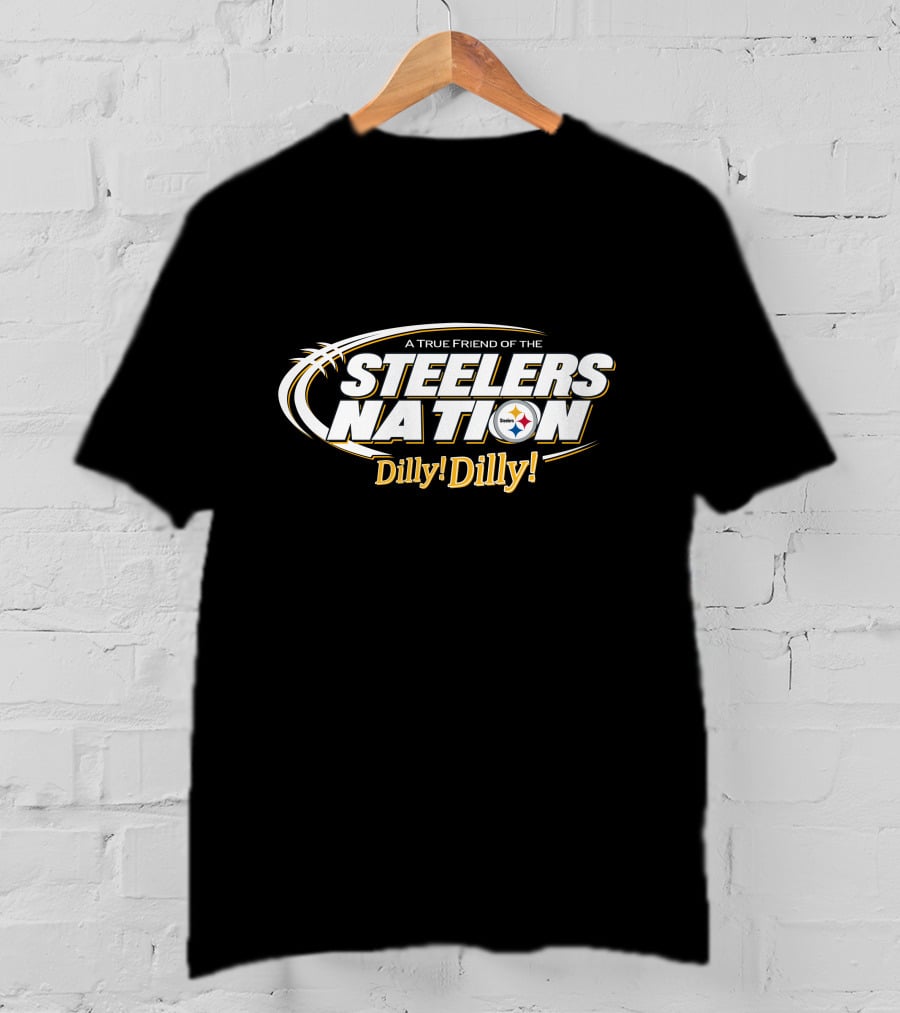 A True Friend Of The Steelers Nation Dilly! Dilly! T-Shirt