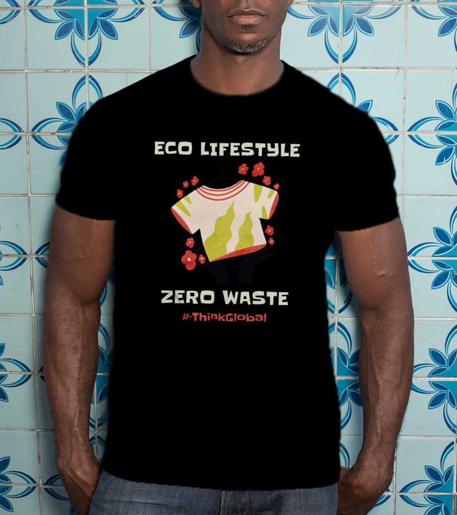 ECO LIFESTYLE ZERO WASTE #ThinkGlobal T-Shirt