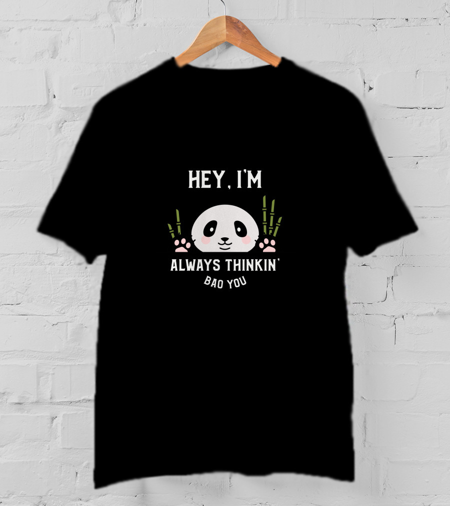 Hey I'm Always Thinkin' About You Cute Panda T-Shirt