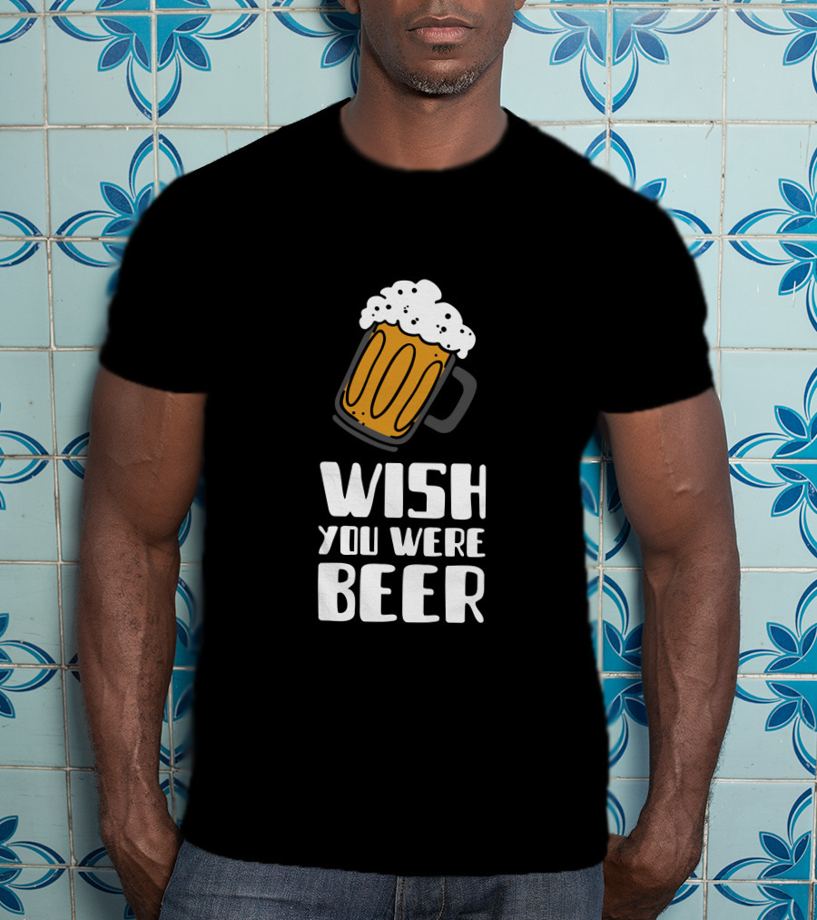 Wish You Were Beer T-Shirt