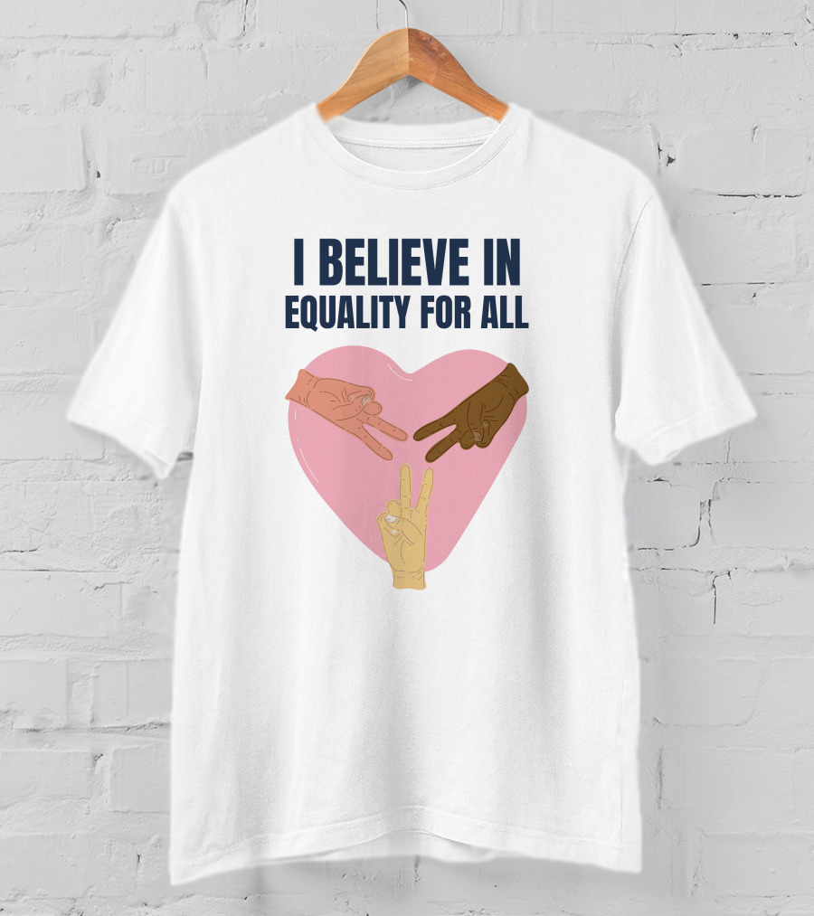 I Believe In Equality For All Peace Sign Heart Hands T-Shirt