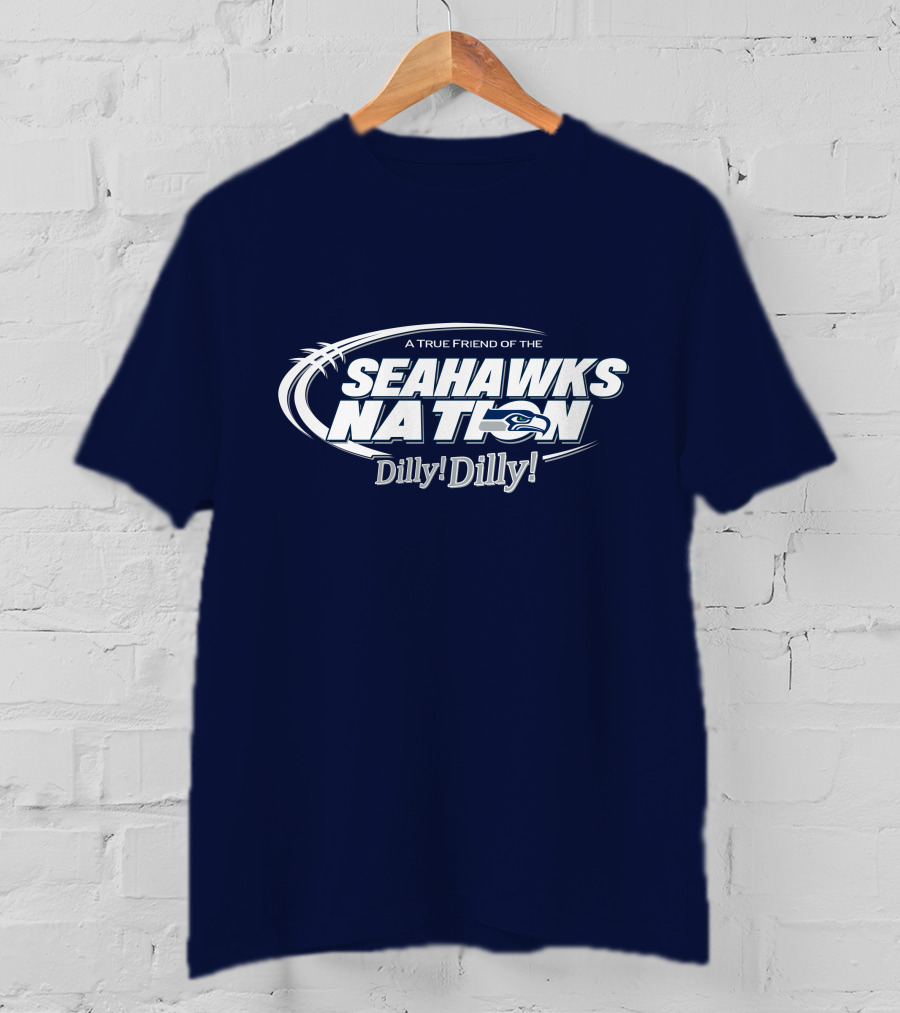 A True Friend Of The Seahawks Nation Dilly Dilly T-Shirt