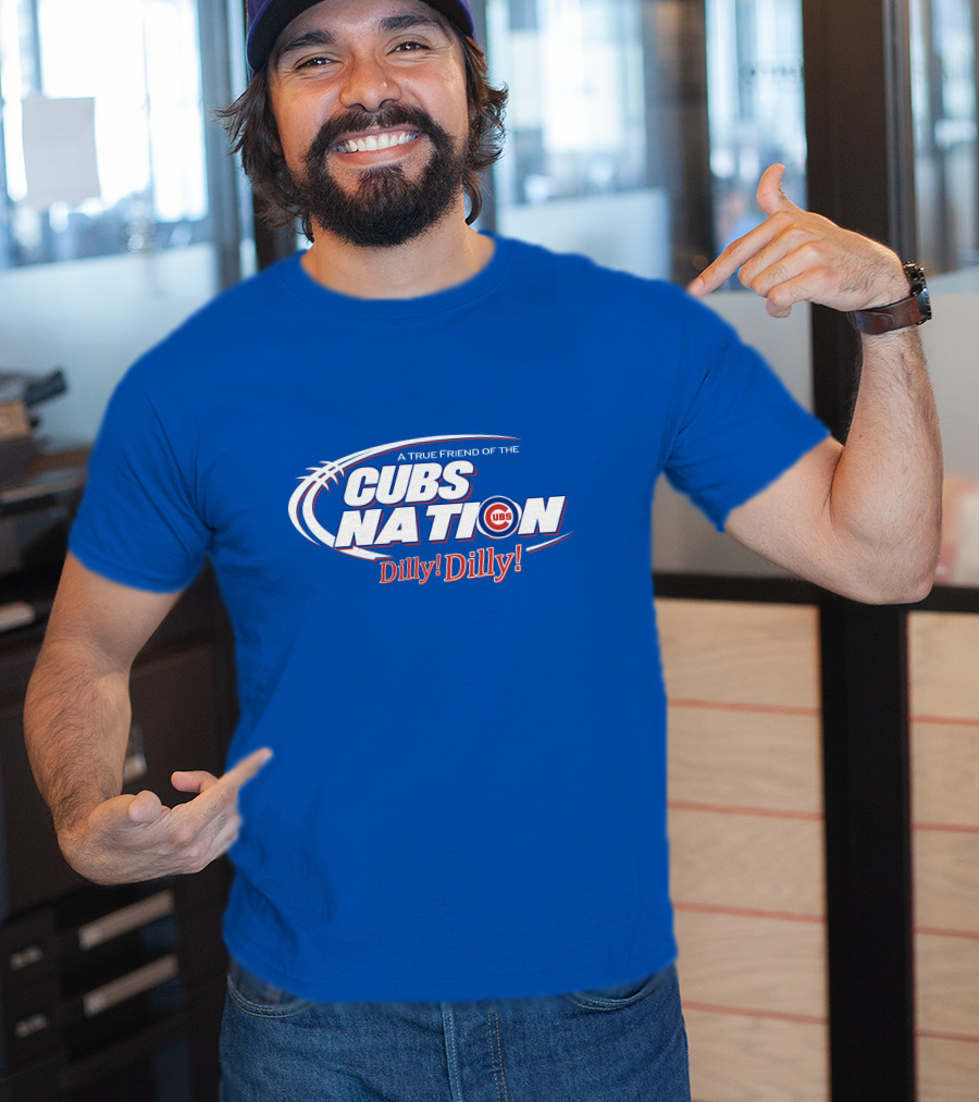 A True Friend Of The Cubs Nation Dilly Dilly T-Shirt