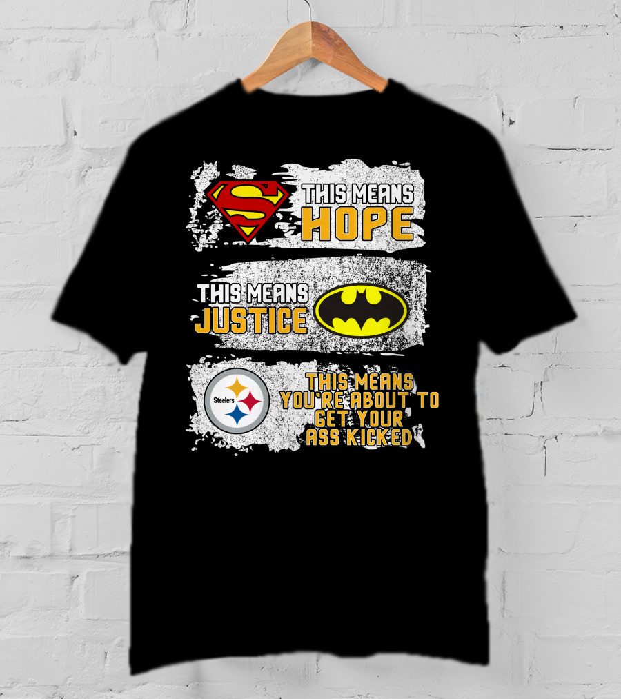 Superman Batman Steelers This Means Hope Justice You're About To Get Your Ass Kicked T-Shirt