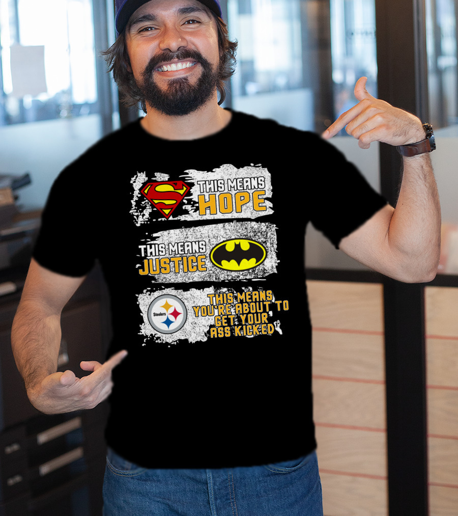 Superman Batman Steelers This Means Hope Justice You're About To Get Your Ass Kicked T-Shirt