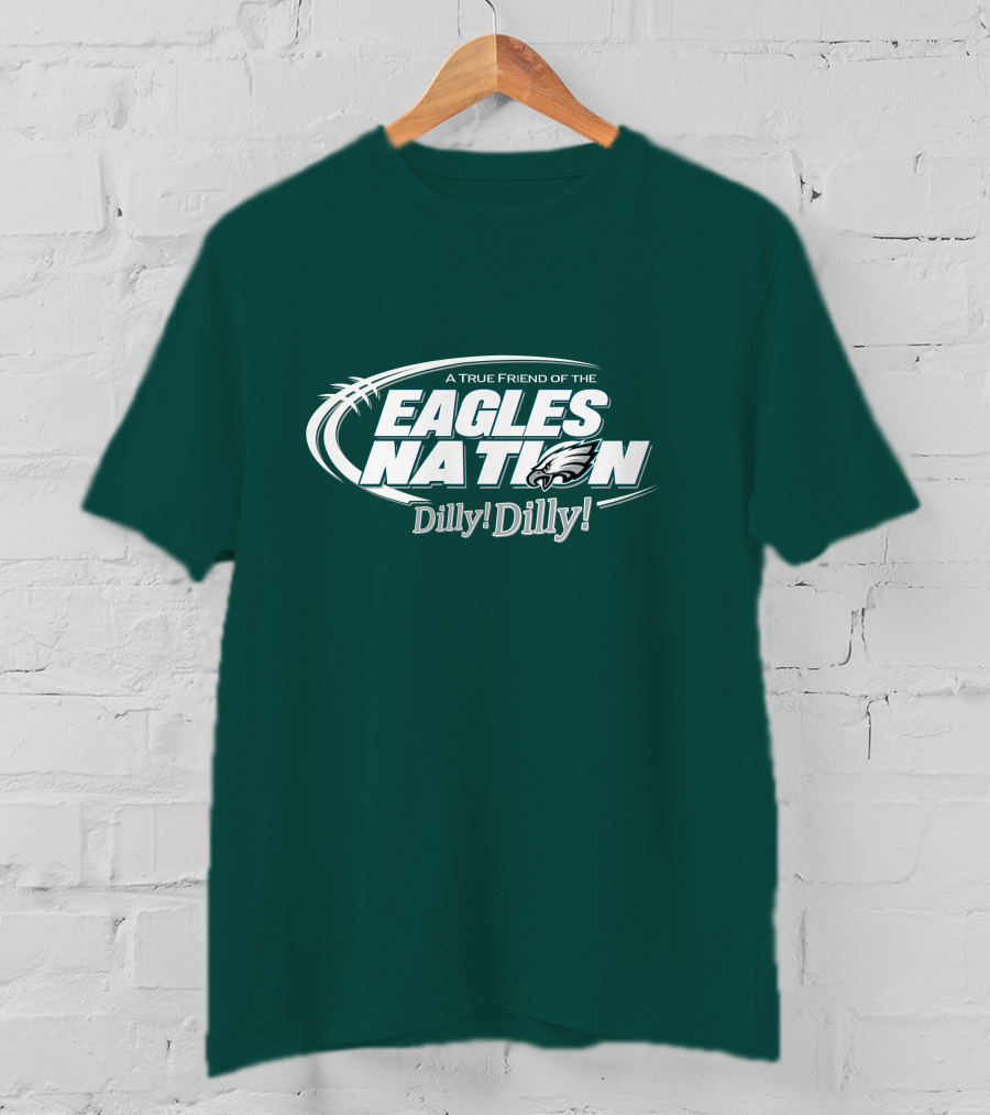 A True Friend Of The Eagles Nation Dilly Dilly T-Shirt
