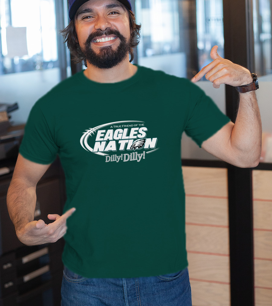 A True Friend Of The Eagles Nation Dilly Dilly T-Shirt