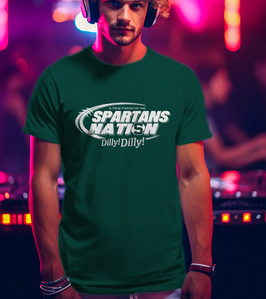 A True Friend Of The Spartans Nation Dilly Dilly T-Shirt