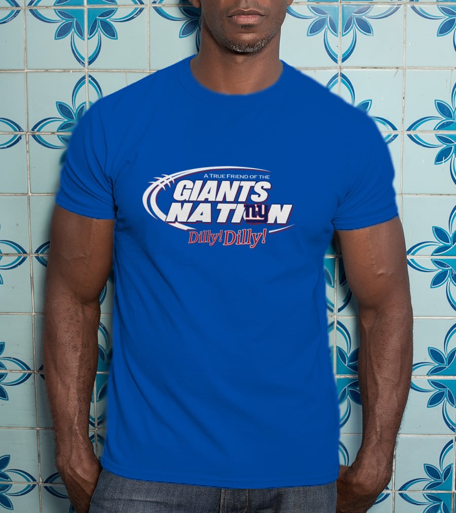 A True Friend Of The Giants Nation Dilly Dilly Giants NY T-Shirt
