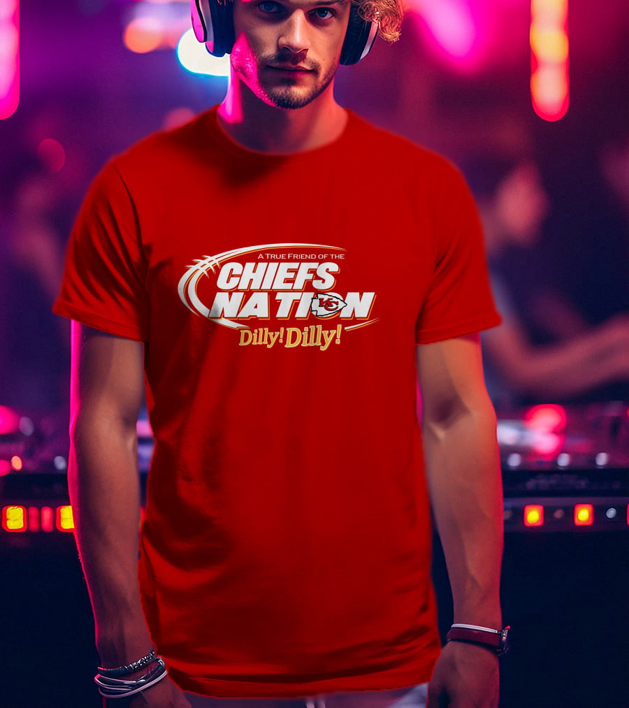 A True Friend Of The Chiefs Nation Dilly Dilly T-Shirt