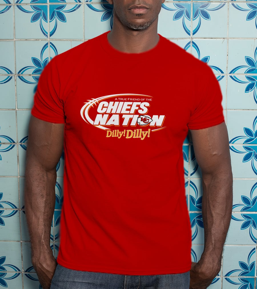 A True Friend Of The Chiefs Nation Dilly Dilly T-Shirt