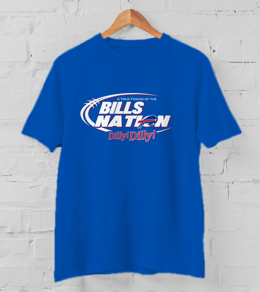 A True Friend Of The Bills Nation Dilly Dilly T-Shirt