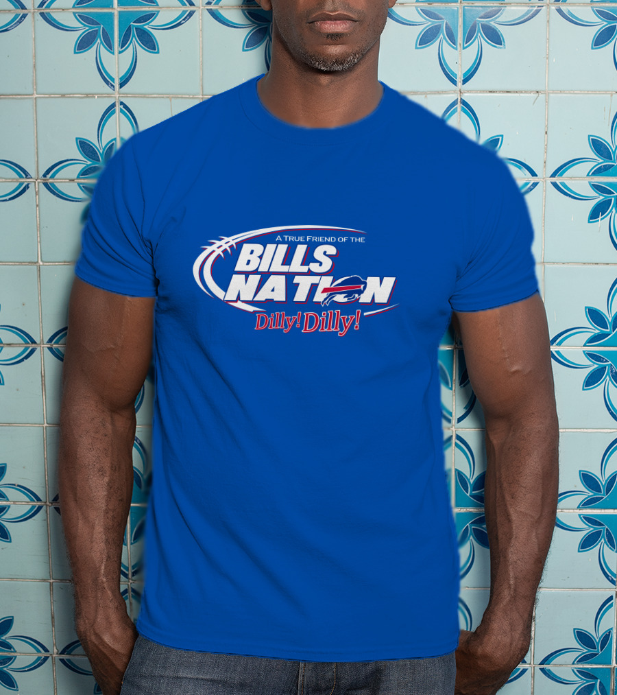 A True Friend Of The Bills Nation Dilly Dilly T-Shirt